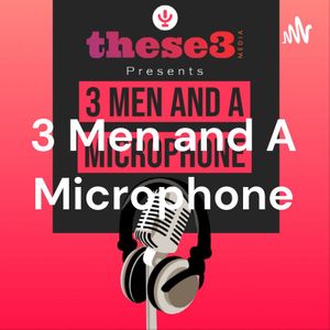 3 Men and A Microphone