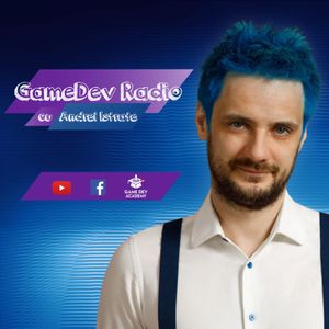 GameDev Radio cu Andrei Istrate
