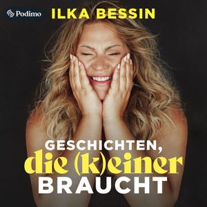 Geschichten, die (k)einer braucht mit Ilka Bessin | Ein Podimo Podcast